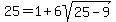 25=1%2B6sqrt%2825-9%29