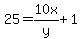 25=10x%2Fy%2B1