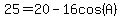 25=20-16cos%28A%29