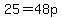 25=48p