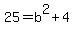 25=b%5E2%2B4