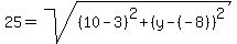 25=sqrt%28%2810-3%29%5E2%2B%28y-%28-8%29%29%5E2%29