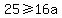 25%3E=16a