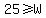 25%3E=W