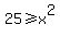 25%3E=x%5E2