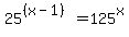 25%5E%28%28x-1%29%29=125%5Ex