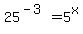 25%5E%28-3%29+=+5%5Ex