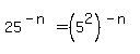 25%5E%28-n%29=%285%5E2%29%5E%28-n%29