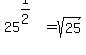 25%5E%281%2F2%29=+sqrt%2825%29