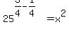 25%5E%283%2F4-1%2F4%29=x%5E2