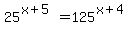 25%5E%28x%2B5%29=125%5E%28x%2B4%29