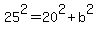 25%5E2=20%5E2%2Bb%5E2