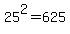 25%5E2=625