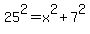25%5E2=x%5E2%2B7%5E2