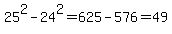 25%5E2+-+24%5E2+=+625+-+576+=+49