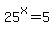 25%5Ex=5