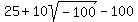 25+%2B+10sqrt%28-100%29+-+100%29