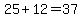 25+%2B+12+=+37