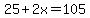 25+%2B+2x+=+105