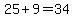 25+%2B+9+=+34