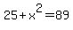 25+%2B+x%5E2+=+89