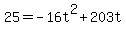 25+=+-16t%5E2+%2B+203t