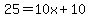 25+=+10x+%2B+10