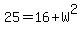 25+=+16%2BW%5E2