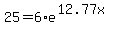 25+=+6%2Ae%5E%2812.77x%29