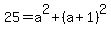 25+=+a%5E2+%2B+%28a%2B1%29%5E2