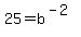 25+=+b%5E%28-2%29