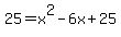 25+=+x%5E2+-+6x+%2B+25