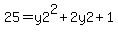 25+=+y2%5E2+%2B+2y2+%2B+1
