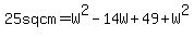 25+sq+cm=W%5E2-14W%2B49%2BW%5E2
