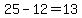 25-12=13