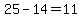 25-14=11