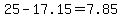 25-17.15=7.85