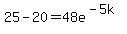 25-20=48e%5E%28-5k%29