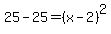 25-25=%28x-2%29%5E2
