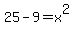 25-9=x%5E2