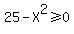 25-X%5E2%3E=0