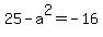 25-a%5E2=-16