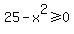 25-x%5E2%3E=0