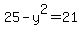 25-y%5E2+=+21