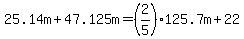 25.14m+%2B+47.125m++++=++%282%2F5%29+125.7m++%2B+22+