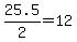25.5%2F2=12