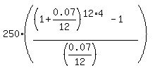 250%2A%28%28%281%2B0.07%2F12%29%5E%2812%2A4%29-1%29%2F%28%280.07%2F12%29%29%29