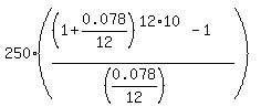 250%2A%28%28%281%2B0.078%2F12%29%5E%2812%2A10%29-1%29%2F%28%280.078%2F12%29%29%29