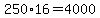 250%2A16=4000