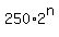 250%2A2%5En